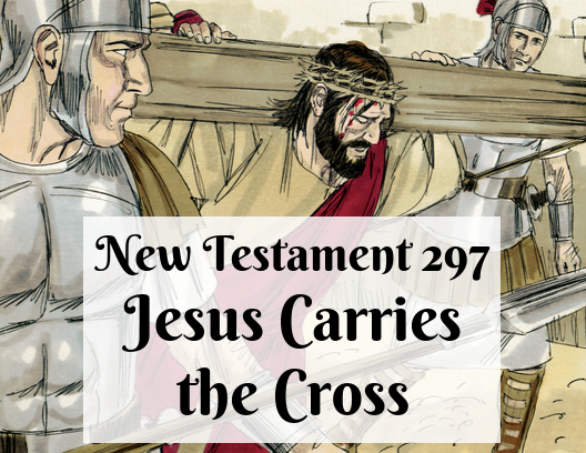 NT 297 - Jesus Carries the Cross